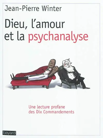 Dieu, l'amour et la psychanalyse : une lecture profane des dix commandements