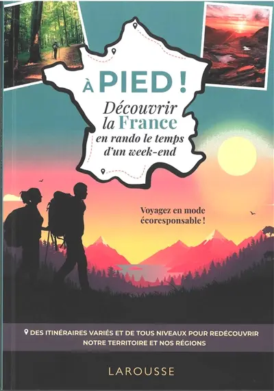 A pied ! : découvrir la France en balade le temps d'un week-end : voyagez en mode écoresponsable !