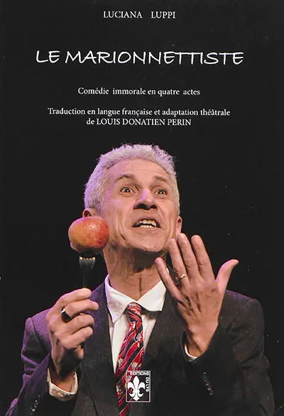 Le marionnettiste : comédie immorale en quatre actes