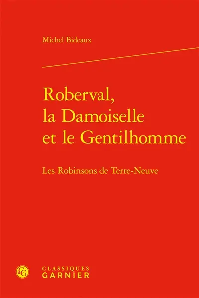 Roberval, la damoiselle et le gentilhomme : les Robinsons de Terre-Neuve