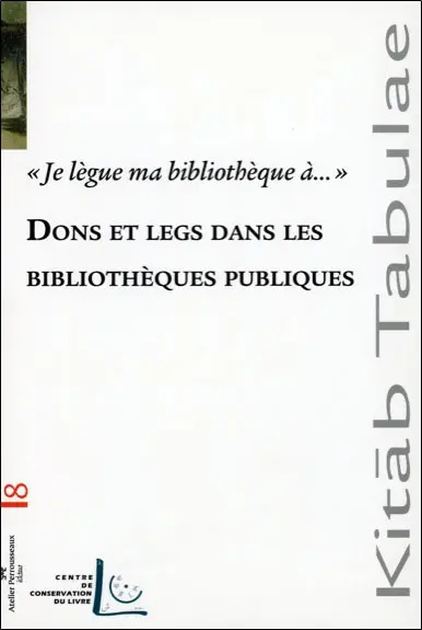 Dons et legs dans les bibliothèques publiques : je lègue ma bibliothèque à... : actes de la Journée d'études annuelle Droit et patrimoine, 4 juin 2007, Lyon