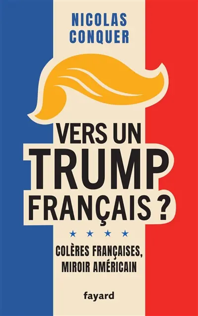 Vers un Trump français ? : colères françaises, miroir américain