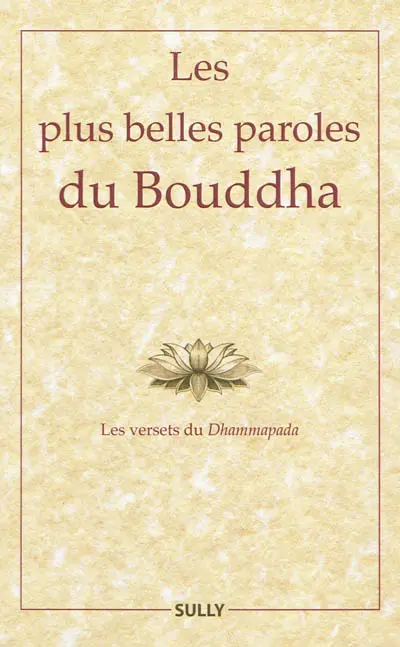 Les plus belles paroles du Bouddha : les versets du Dhammapada