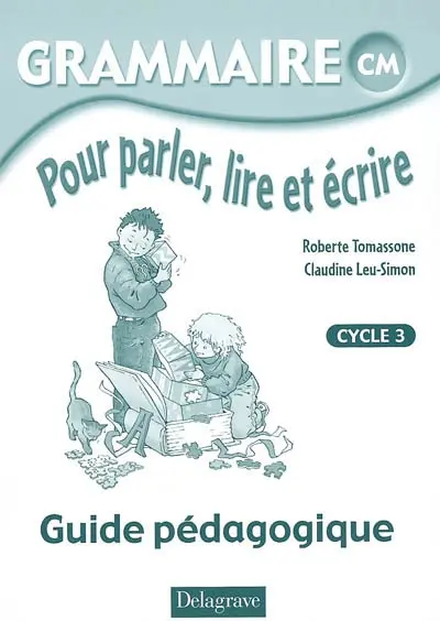 Grammaire pour parler, lire et écrire CM, cycle 3 : guide pédagogique