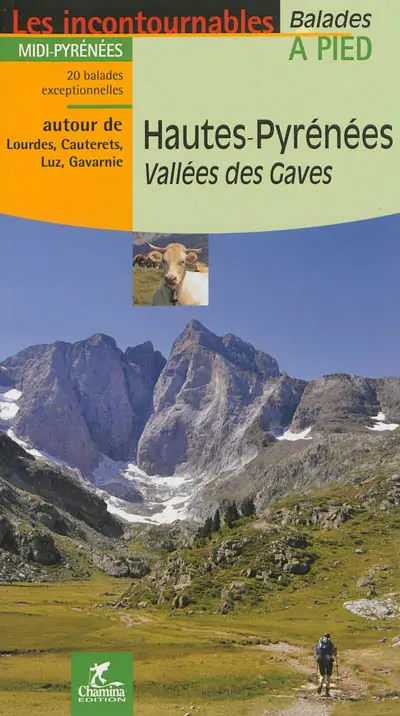 Hautes-Pyrénées, vallées des Gaves : Midi-Pyrénées, 20 balades exceptionnelles : autour de Lourdes, Cauterets, Luz, Gavarnie