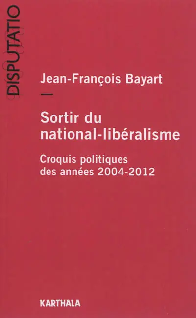 Sortir du national-libéralisme : croquis politiques des années 2004-2012