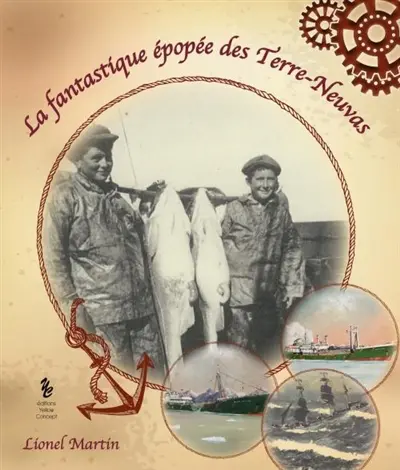 La fantastique épopée des terre-neuvas : recueil de cinq siècles d'histoire