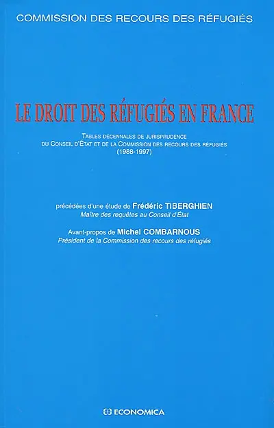 Le droit des réfugiés en France : tables décennales de jurisprudence du Conseil d'Etat et de la Commission des recours des réfugiés (1988-1997)