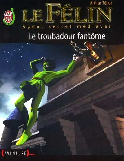 Le Félin : agent secret médiéval. Vol. 2. Le troubadour fantôme