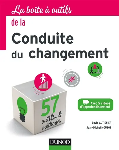 La boîte à outils de la conduite du changement : avec 5 vidéos d'approfondissement : 57 outils & méthodes