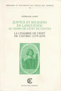 Justice et religion en Languedoc au temps de l'Edit de Nantes : la chambre de l'Edit de Castres (1579-1679)