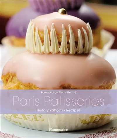 Paris patisseries : history, shops, recipes
