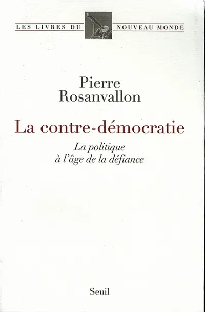 La contre-démocratie : la politique à l'âge de la défiance