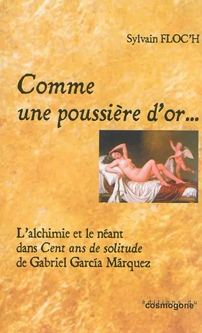 Comme une poussière d'or... : l'alchimie et le néant dans Cent ans de solitude de Gabriel Garcia Marquez