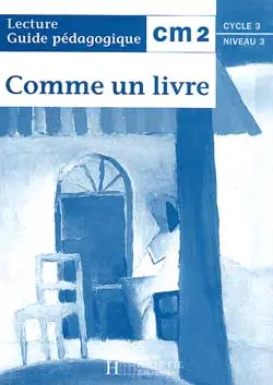 Comme un livre, lecture CM2, cycle 3 niveau 3 : guide pédagogique