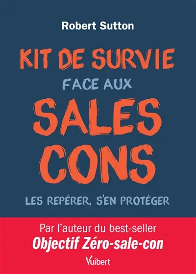 Kit de survie face aux sales cons : les repérer, s'en protéger