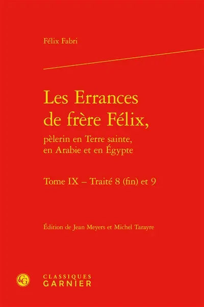 Les errances de frère Félix, pèlerin en Terre sainte, en Arabie et en Egypte. Vol. 9. Traités 8 (fin) et 9