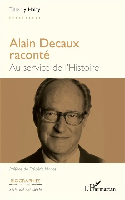 Alain Decaux raconté : au service de l'histoire