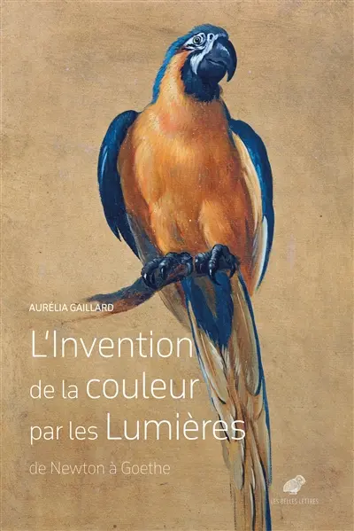 Aurélia Gaillard - L'invention de la couleur par les Lumières : de Newton à Goethe