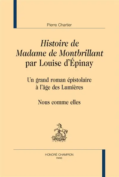 Histoire de Madame de Montbrillant par Louise d'Epinay : un grand roman épistolaire à l'âge des Lumières : nous comme elles