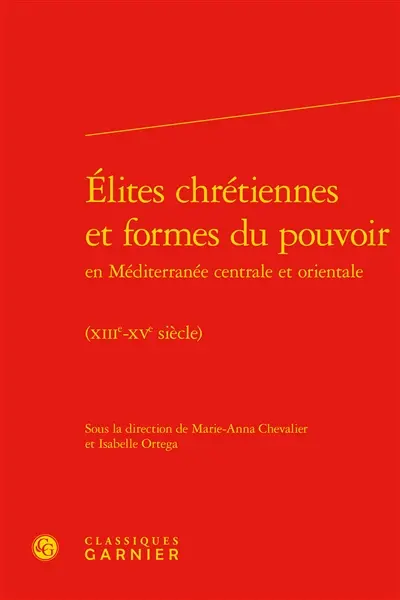 Elites chrétiennes et formes du pouvoir en Méditerranée centrale et orientale : XIIIe-XVe siècle