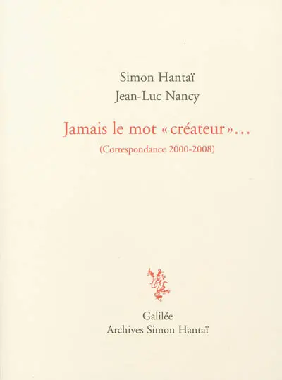 Jamais le mot créateur... : correspondance 2000-2008