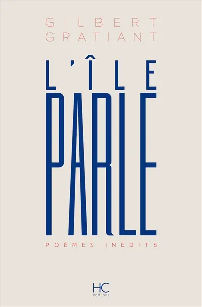 L'île parle : poèmes inédits : un demi-siècle en poésie, années 1930-1980