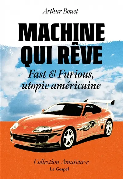 Machine qui rêve : Fast & furious, utopie américaine
