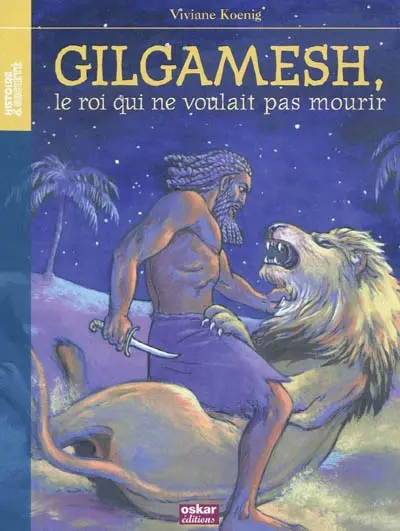 Gilgamesh, le roi qui ne voulait pas mourir