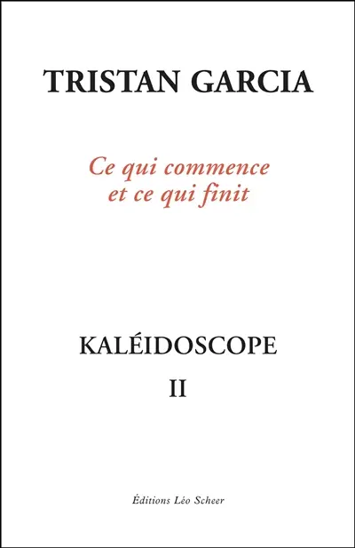 Kaléidoscope. Vol. 2. Ce qui commence et ce qui finit