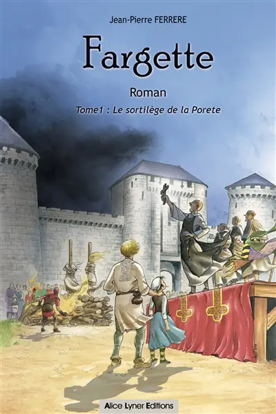 Fargette. Vol. 1. Le sortilège de la Porete