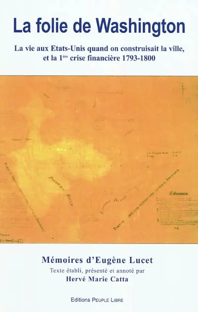 Histoire abregée de ma residence dans les Etats Unis de l'Amerique du Nord entremelée d'anecdotes portant trait du charactere de ses habitants : mémoires d'Eugène Lucet