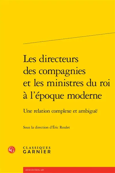 Les directeurs des compagnies et les ministres du roi à l'époque moderne : une relation complexe et ambiguë