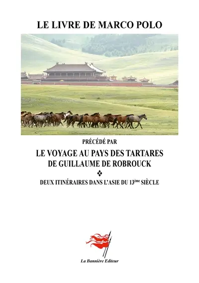 Le Livre de Marco Polo : précédé par "Le Voyage au Pays des Tartares : Deux itinéraires dans l'Asie du 13ème Siècle