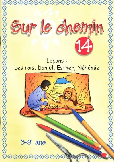 Sur le chemin : pour les 3 à 9 ans : leçons. Vol. 14. Les rois, Daniel, Esther, Néhémie