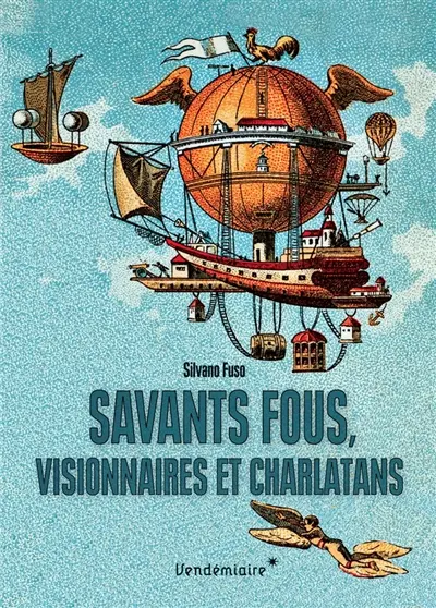 Savants fous, visionnaires et charlatans : les errances de la science du XVIIIe siècle à nos jours
