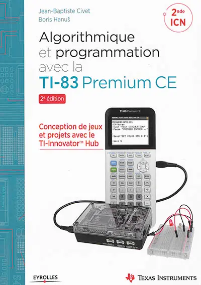 Algorithmique et programmation avec la TI-83 Premium CE : conception de jeux et projets avec le TI-Innovator Hub