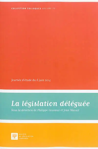 La législation déléguée : actes de la journée d'étude du 6 juin 2014