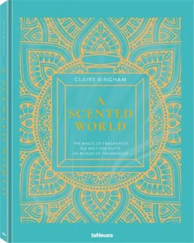 A scented world : the magic of fragrances. A scented world : die Welt der Düfte. A scented world : un monde de fragrances