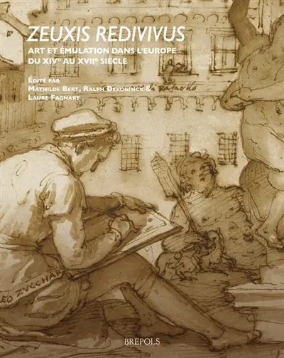 Zeuxis redivivus : art et émulation dans l'Europe du XIVe au XVIIe siècle