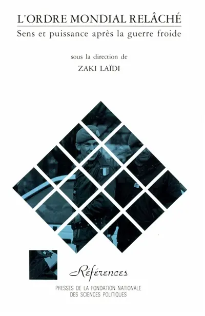 L'Ordre mondial relâché : sens et puissance après la guerre froide