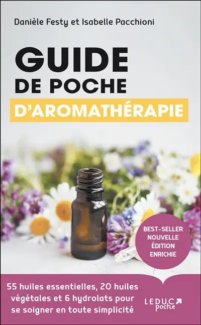 Guide de poche d'aromathérapie : 55 huiles essentielles, 20 huiles végétales et 6 hydrolats pour se soigner en toute simplicité