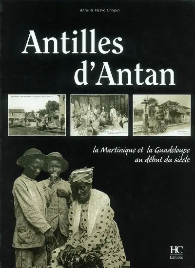 Antilles d'antan : la Martinique et la Guadeloupe au début du siècle
