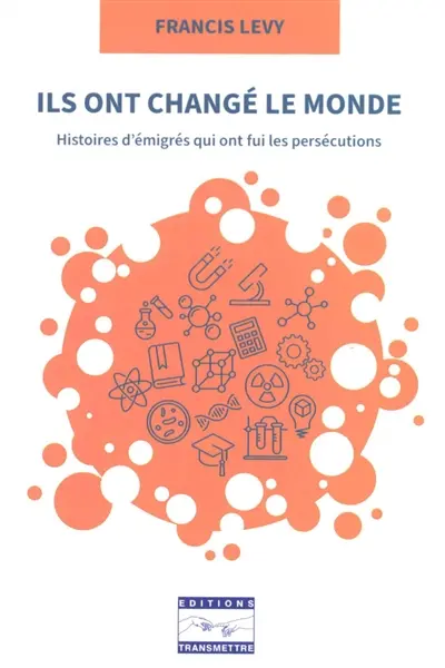 Ils ont changé le monde : histoires d'émigrés qui ont fui les persécutions