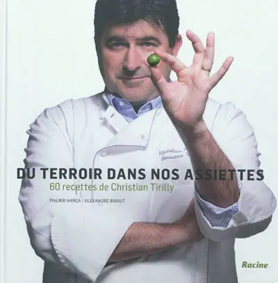 Du terroir dans nos assiettes : 60 recettes de Christian Tirilly