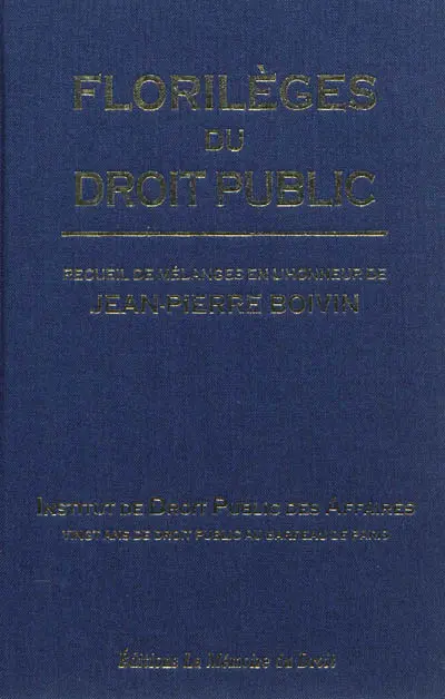Florilèges du droit public : recueil de mélanges en l'honneur de Jean-Pierre Boivin