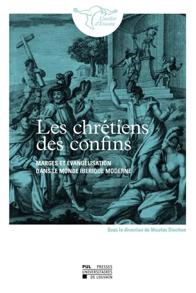 Les chrétiens des confins : marges et évangélisation dans le monde ibérique moderne