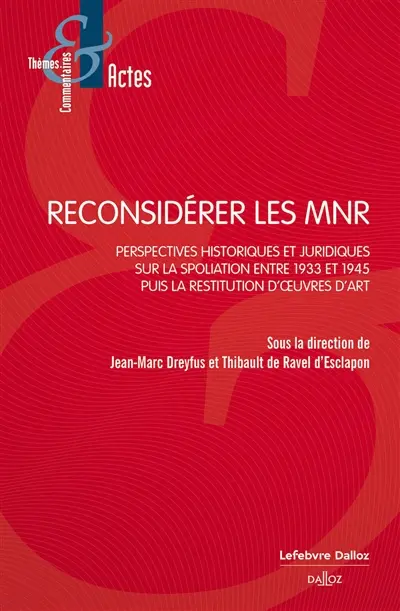 Reconsidérer les MNR : perspectives historiques et juridiques sur la spoliation entre 1933 et 1945 puis la restitution d'oeuvres d'art