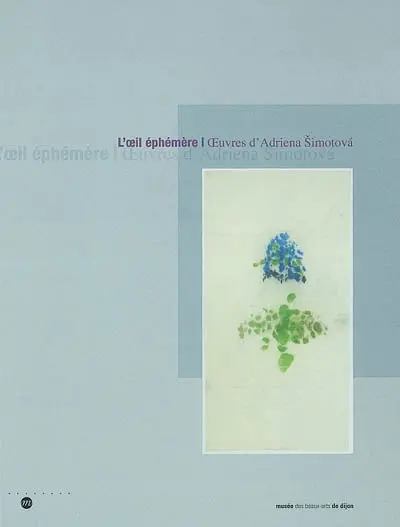 L'oeil éphémère : oeuvres d'Adriena Simotova : exposition, Musée des Beaux-Arts de Dijon, 28 juin-30 sept. 2002