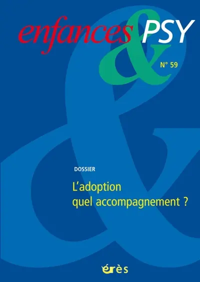 Enfances et psy, n° 59. Adoption : quel accompagnement ?